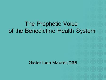 The Prophetic Voice of the Benedictine Health System Sister Lisa Maurer, OSB.