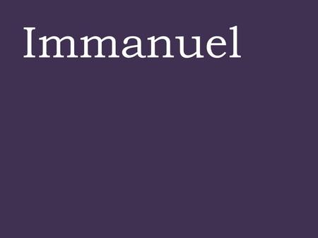 Immanuel. Matthew 1:18-23 18 This is how the birth of Jesus the Messiah came about : His mother Mary was pledged to be married to Joseph, but before they.