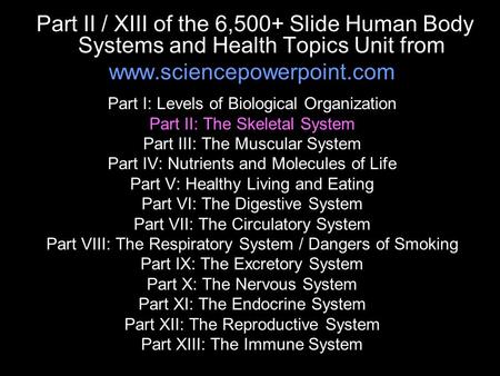 Part II / XIII of the 6,500+ Slide Human Body Systems and Health Topics Unit from www.sciencepowerpoint.com Part I: Levels of Biological Organization Part.