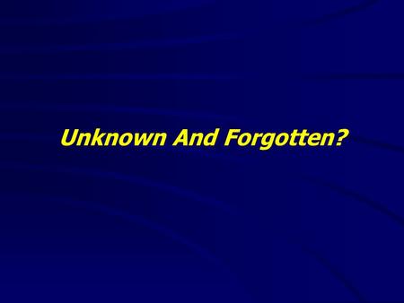 Unknown And Forgotten?. 1 Kings 13(NKJV) 1 And behold, a man of God went from Judah to Bethel by the word of the Lord, and Jeroboam stood by the altar.