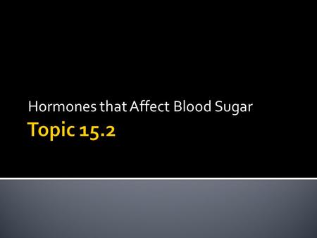 Hormones that Affect Blood Sugar.  2 parts of the endocrine system affect blood sugar levels – cells in the pancreas and the adrenal glands  The pancreas.