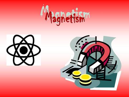 Magnetism.