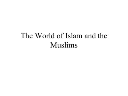 The World of Islam and the Muslims