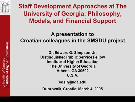 Staff Development Approaches at The University of Georgia: Philosophy, Models, and Financial Support University of Georgia Institute of Higher Education.