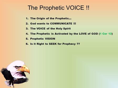 The Prophetic VOICE !! 1.The Origin of the Prophetic… 2.God wants to COMMUNICATE !!! 3.The VOICE of the Holy Spirit 4.The Prophetic is Activated by the.