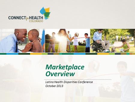 Marketplace Overview Latino Health Disparities Conference October 2013.