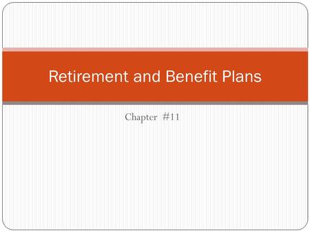 Chapter #11 Retirement and Benefit Plans. Retirement Plans.