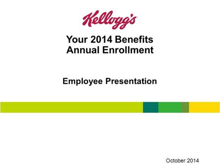 Your 2014 Benefits Annual Enrollment Employee Presentation October 2014.