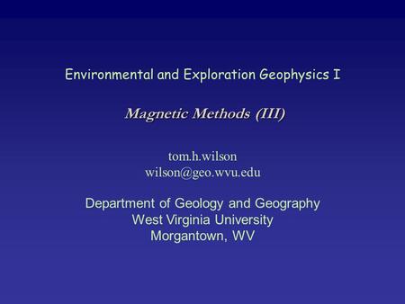 Environmental and Exploration Geophysics I tom.h.wilson Department of Geology and Geography West Virginia University Morgantown, WV.