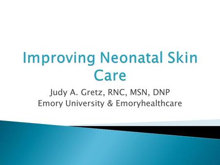 Judy A. Gretz, RNC, MSN, DNP Emory University & Emoryhealthcare.