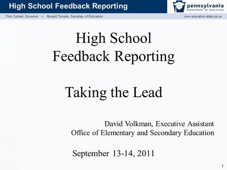 Tom Corbett, Governor ▪ Ronald Tomalis, Secretary of Educationwww.education.state.pa.us High School Feedback Reporting 1 High School Feedback Reporting.