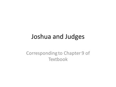 Joshua and Judges Corresponding to Chapter 9 of Textbook.