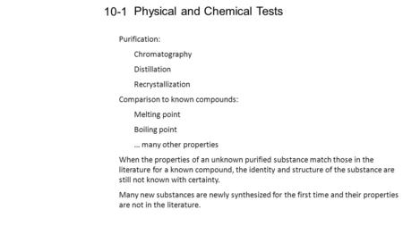 Physical and Chemical Tests 10-1 Purification: Chromatography Distillation Recrystallization Comparison to known compounds: Melting point Boiling point.