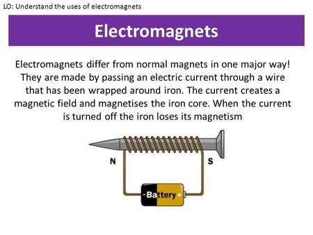 LO: Understand the uses of electromagnets