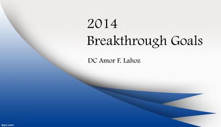 2014 Breakthrough Goals DC Amor F. Lahoz. Breakthrough Goal: SSF # 1Targets Q1 Targets Q2 AccompRemarks Increase utilization rate of SSF funds from 24%