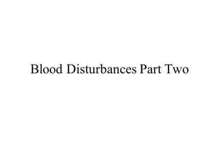 Blood Disturbances Part Two. Other Anemias Thalasemia Glucose-6-Phosphate Dehydrogenase Defic Hereditary Spherocytosis Immune Hemolytic Anemia (remember.