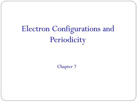 Electron Configurations and Periodicity