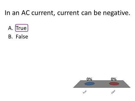 In an AC current, current can be negative. A.True B.False.