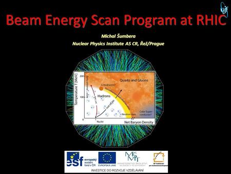 Beam Energy Scan Program at RHIC Michal Šumbera Nuclear Physics Institute AS CR, Řež/Prague 1.