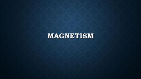 Magnetism.