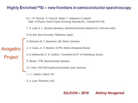 M. L. W. Thewalt, A. Yang, M. Steger, T. Sekiguchi, K. Saeedi, Dept. of Physics, Simon Fraser University, Burnaby BC, Canada V5A 1S6 T. D. Ladd, E. L.