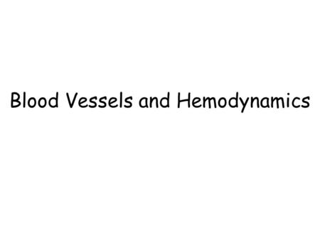 Blood Vessels and Hemodynamics. Types of blood vessels Arteries divide – Elastic (conducting) arteries – Muscular arteries Arterioles branch into Capillaries.