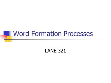 Word Formation Processes