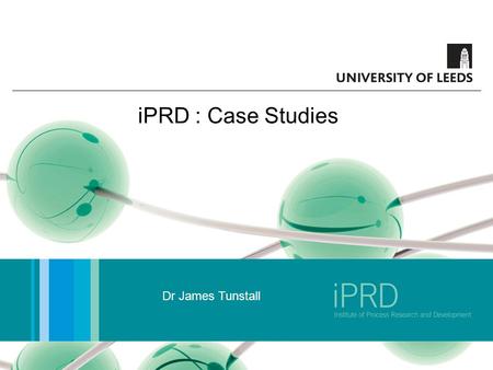 IPRD : Case Studies Dr James Tunstall. Outline 1)Introduction 2)Case Study 1 : Selenol Project 3)Case Study 2 : DeltaG Nutraceutical 4)Case Study 3 :