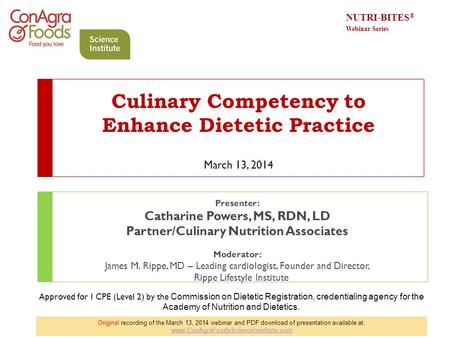 Culinary Competency to Enhance Dietetic Practice March 13, 2014 Presenter: Catharine Powers, MS, RDN, LD Partner/Culinary Nutrition Associates Moderator: