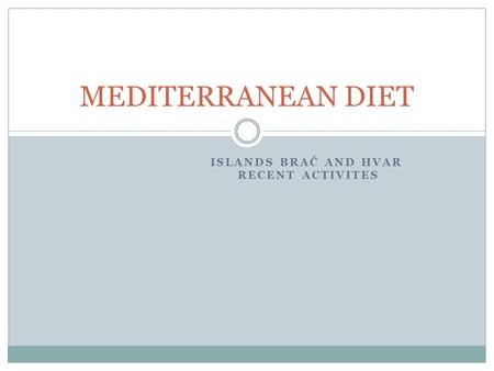 ISLANDS BRAČ AND HVAR RECENT ACTIVITES MEDITERRANEAN DIET.