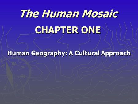 The Human Mosaic CHAPTER ONE