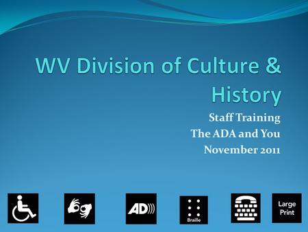 Staff Training The ADA and You November 2011. You, the staff Are considered to be the most important single asset of any cultural institution.