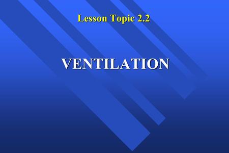 Lesson Topic 2.2 VENTILATION Introduction As Gas Free Engineer Personnel you will be required to know the various methods and equipment used for ventilation.