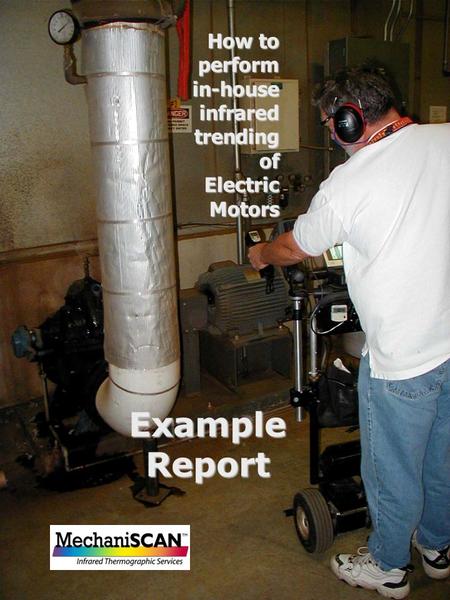 EXAMPLE SURVEY OF EXAMPLE SURVEY OF ELECTRIC MOTORS Plant Air Wash Supply Fan Temperature Rise = ____ High Temp = ____ Ambient = ____ EXAMPLE How to performin-houseinfraredtrendingofElectricMotors.