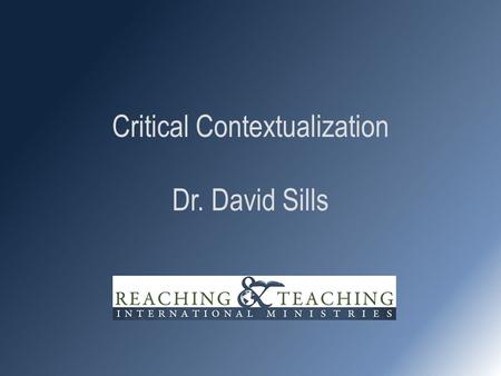 Critical Contextualization Dr. David Sills. Era of Noncontextualization – The rejection of non-Western cultures: Emergence of colonialism Emergence of.