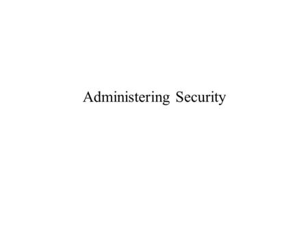 Administering Security. Personal Computer Security Management Security problems for personal computers are more serious than on mainframe computers –people.