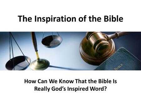 The Inspiration of the Bible How Can We Know That the Bible Is Really God’s Inspired Word?