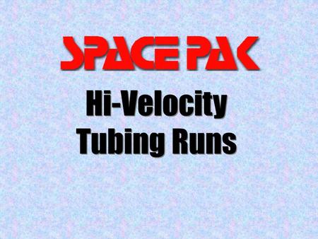 Hi-Velocity Tubing Runs. How to get it where you need it! System Installation copyright Mestek, Inc. 2006.