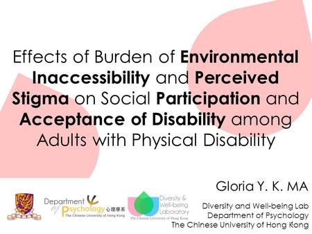 Gloria Y. K. MA Diversity and Well-being Lab Department of Psychology The Chinese University of Hong Kong Effects of Burden of Environmental Inaccessibility.