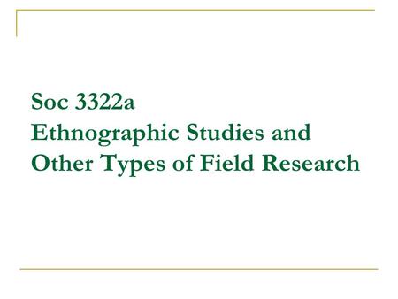 Soc 3322a Ethnographic Studies and Other Types of Field Research