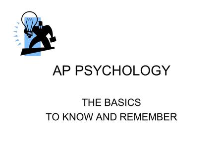 AP PSYCHOLOGY THE BASICS TO KNOW AND REMEMBER. Prescientific History Rene Descartes :1596-1605 –1. Dualism – mind & body viewed as interactive machines.