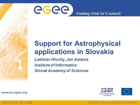 EGEE-II INFSO-RI-031688 Enabling Grids for E-sciencE www.eu-egee.org EGEE and gLite are registered trademarks Support for Astrophysical applications in.