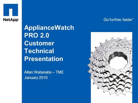 ApplianceWatch PRO 2.0 Customer Technical Presentation Allan Watanabe – TME January 2010.