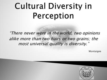 “ Perception is an external process whereby people convert the physical energy of the world outside of them into meaningful internal experiences.” Individuals.