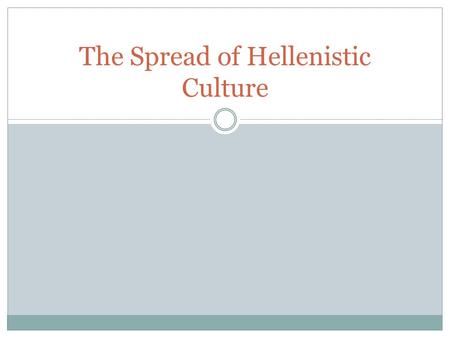 The Spread of Hellenistic Culture