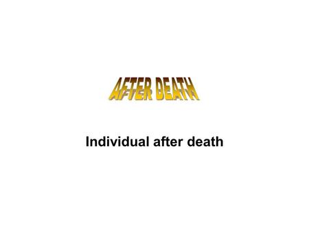 Individual after death. Human life is just a stage in the upward march of the soul. The individual has got birth as a human being, after going through.