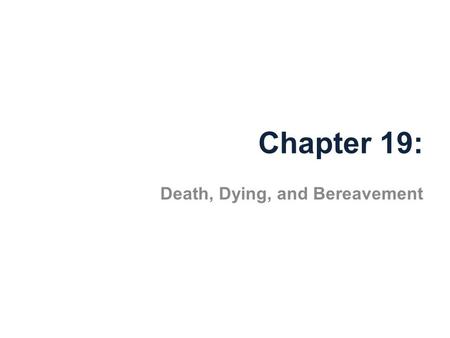 Chapter 19: Death, Dying, and Bereavement. Death anxiety? “According to most studies, people's number one fear is public speaking. Number two is death.