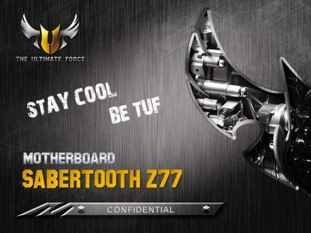 – What is “ TUF ” Series – TUF’s Milestone – SABERTOOTH Z77, Enlist! TUF Thermal Armor TUF Thermal Armor Dust Defender Dust Defender TUF Thermal Radar.