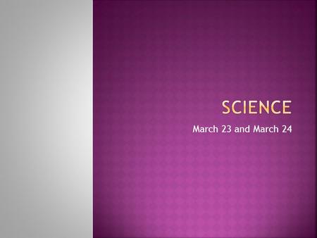 March 23 and March 24.  Go to your assigned seat  Start reading the handout on asteroids, meteors and comets  Write 3 facts you learned about each.