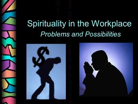 Spirituality in the Workplace Problems and Possibilities